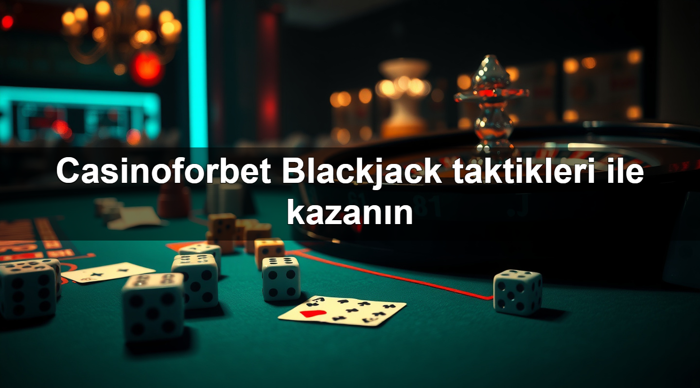 casinoforbet blackjack taktikleri ile kazan n 1783703509076
